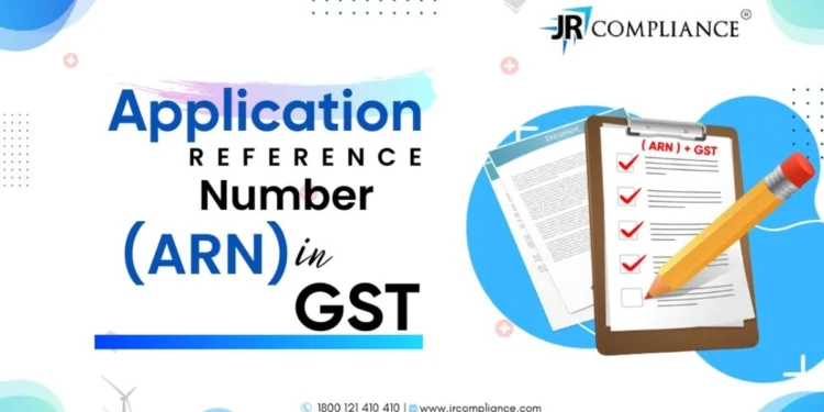 Application Reference Number (ARN) in GST – A Complete Guide