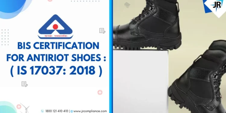 BIS Certificate for Anti Riot Shoes | BIS Certification for Footwear Manufacturers | IS 17037:2018