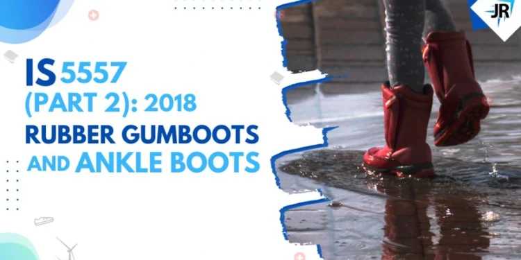 BIS Certificate Rubber Gumboots and Ankle Boots | BIS Certification for Footwear Manufacturers | IS 5557-2: 2018