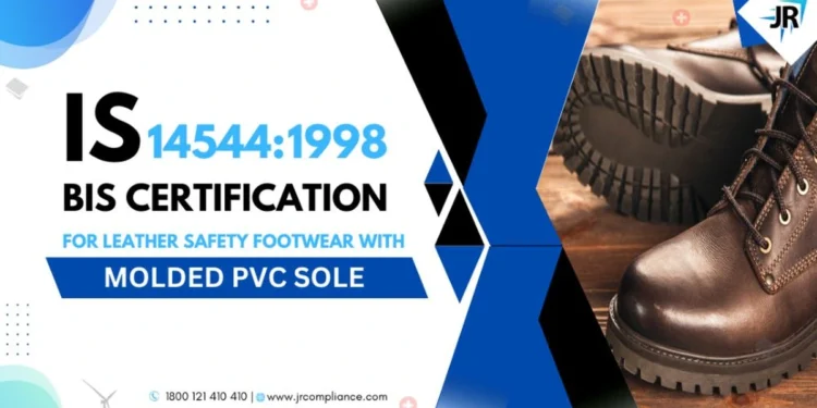 BIS Certificate for Leather Safety Footwear with molded PVC Sole | BIS Certification for Footwear Manufacturers | IS 14544:1998
