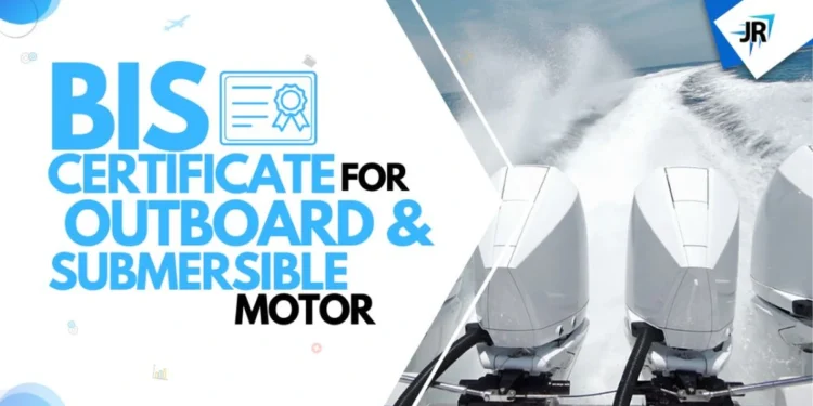BIS Certificate For Out Board Motor | BIS Certificate For Submersible Motor