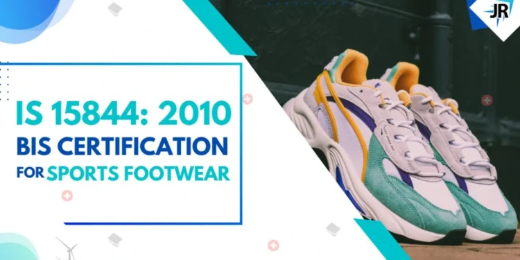BIS Certificate for Sports Footwear | BIS Certification for Footwear Manufacturers | IS 15844:2010