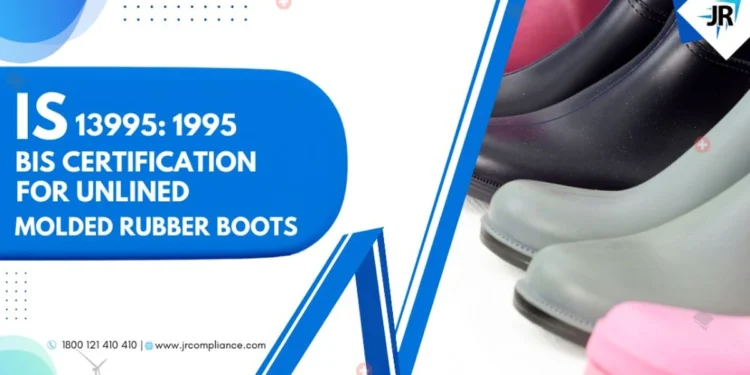 BIS Certificate for unlined molded rubber boots | BIS Certification for Footwear Manufacturers | IS 13995:1995