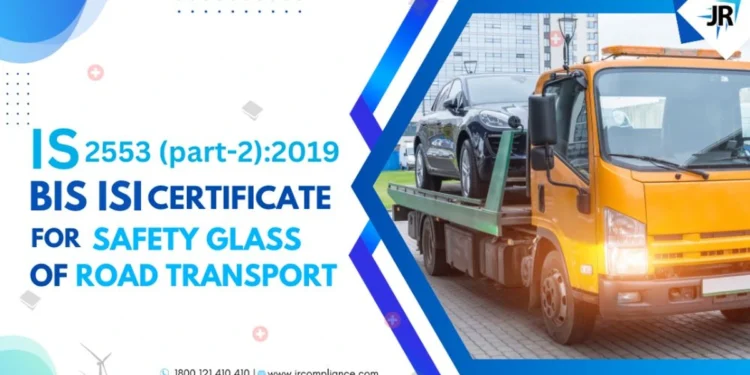 BIS Certificate of Safety Glass for Road Transport | IS 2553-2:2019