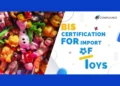 BIS Certification For Import of Toys | JR Compliance