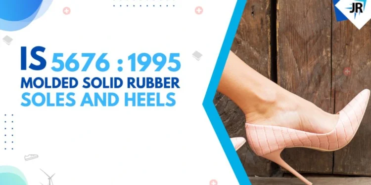 BIS Certification for Molded Solid Rubber Soles and Heels | BIS Certification for Footwear Manufacturers | IS 5676:1995