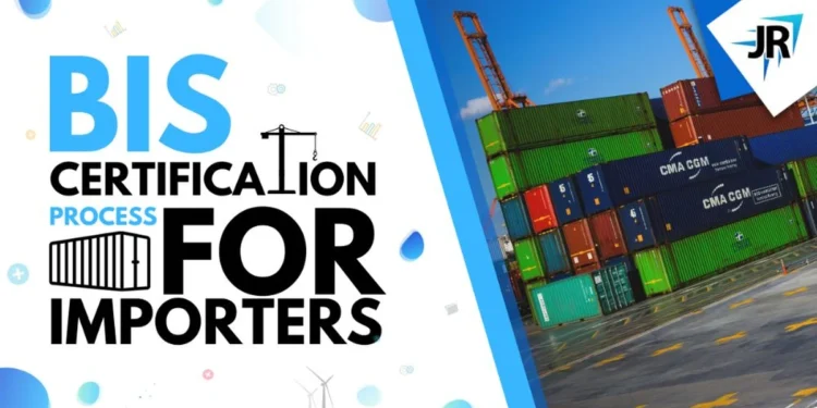 What is the BIS Certification Process For Importers?