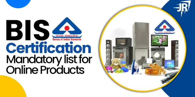 BIS Certification Mandatory List For Online Products