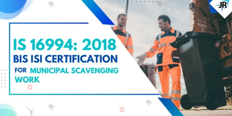 BIS Certificate for Municipal Scavenging Work | BIS Certification for Footwear Manufacturers | IS 16994:2018