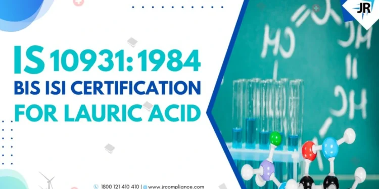 BIS ISI Certification for Lauric Acid | IS 10931:1984