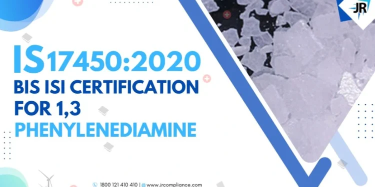 BIS ISI Certification for 1,3 Phenylenediamine | IS 17450:2020