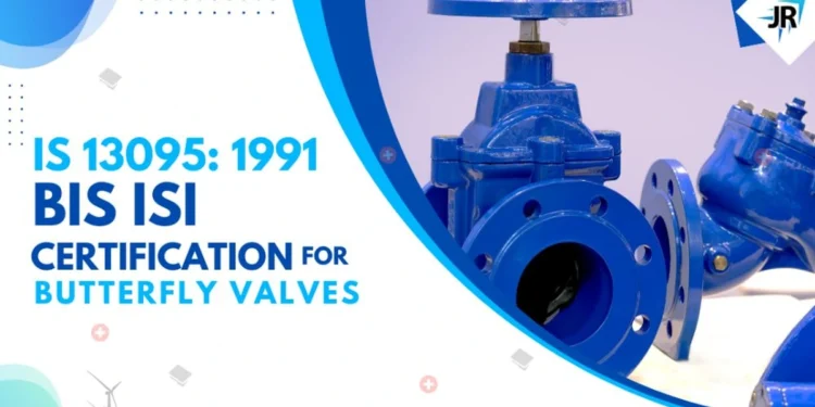 BIS ISI Certification for Butterfly Valves for General Purpose | IS 13095:1991