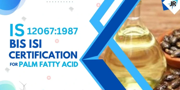 BIS ISI Certification for Palm Fatty Acid | IS 12607:1987