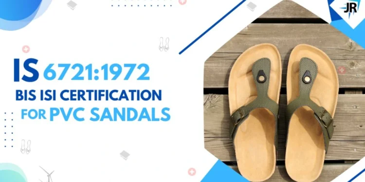 BIS ISI Certificate for PVC Sandals | BIS Certification for Footwear Manufacturers | IS 6721:1972