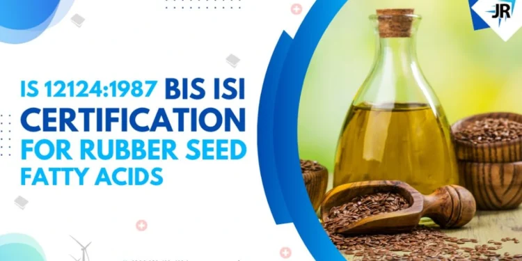 BIS ISI Certification for Rubber Seed Fatty Acids | IS 12124:1987