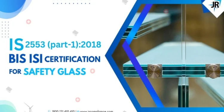 BIS ISI Certification for Safety Glass | IS 2553(Part-1):2018