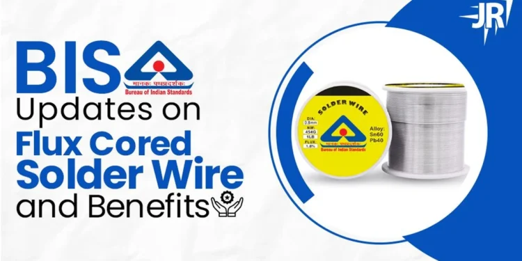 BIS Updates on “Flux Cored Solder Wire”| Benefits