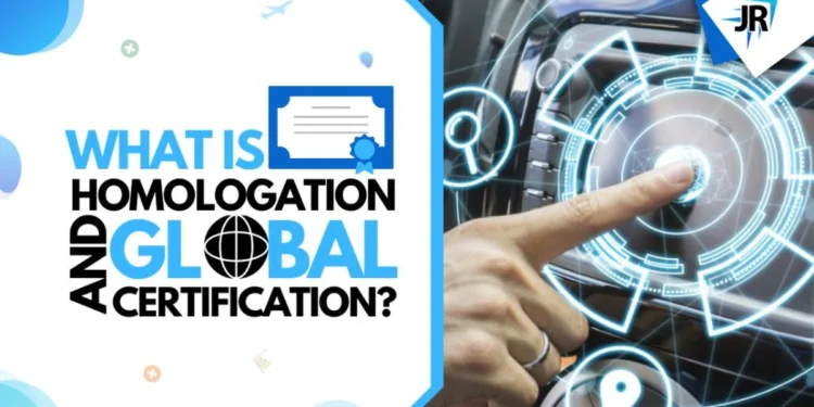 What is Homologation | What is Global Certification?