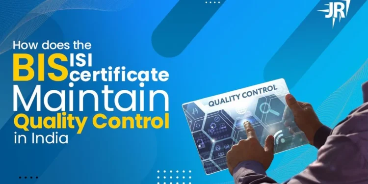 How Does The BIS ISI Certificate Maintain Quality Control in India?