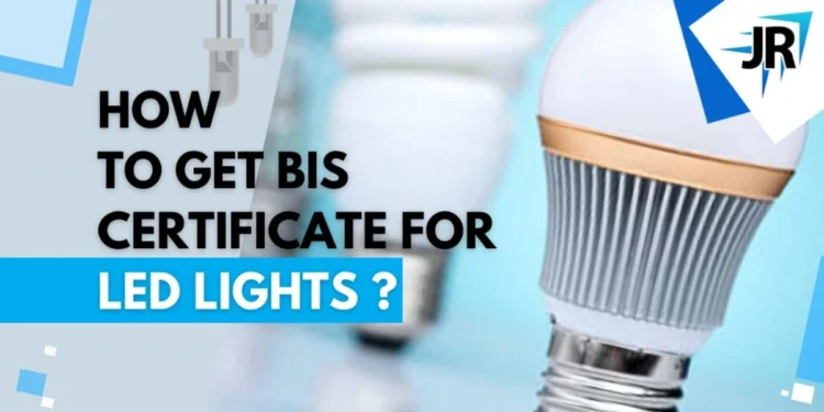 How to get BIS certificate for LED lights?