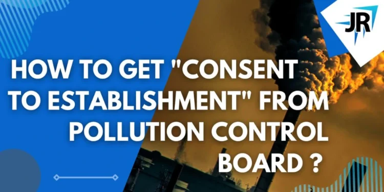 How to Get Consent to Establishment From Pollution Control Board (CPCB & DPCC)?