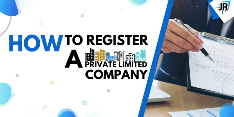 How to Register a Private Limited Company? [Register a private limited company in India]