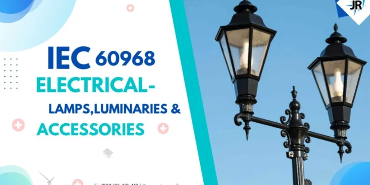 IEC 60968 (ELECTRICAL- LAMPS, LUMINARIES & ACCESSORIES)