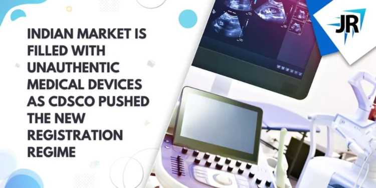 Indian Market is Filled With Unauthentic Medical Devices as CDSCO Pushed the New Registration Regime