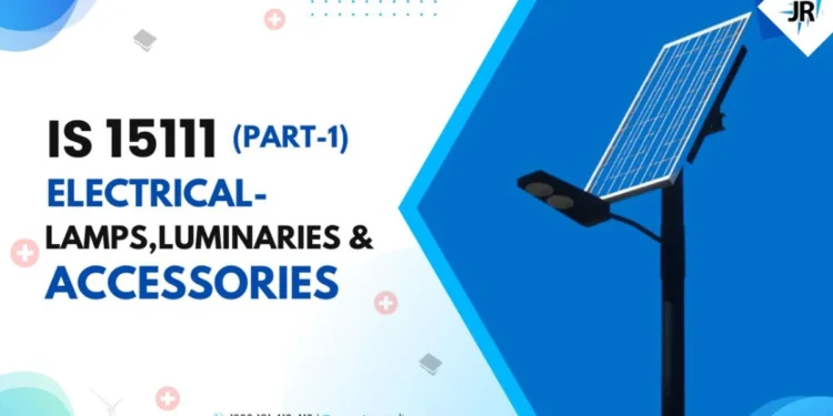 IS 15111 (Part-1) ELECTRICAL- LAMPS, LUMINARIES & ACCESSORIES