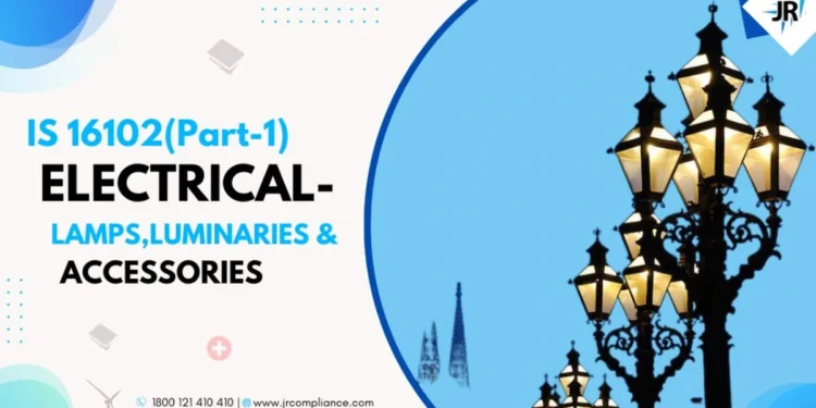 IS 16102  (Part-1)  (ELECTRICAL- LAMPS,    LUMINARIES & ACCESSORIES)