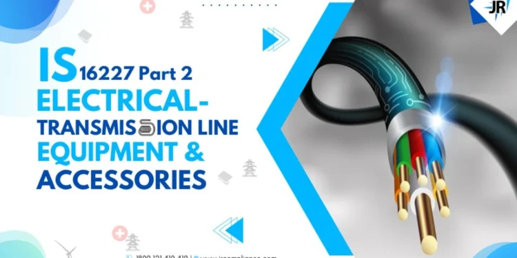 IS 16227 (Part 2) ( ELECTRICAL- TRANSMISSION LINE EQUIPMENT & ACCESSORIES )