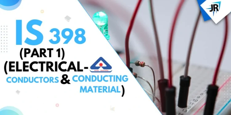 IS 398 (Part 1) (Electrical Conductors and Conducting Materials)