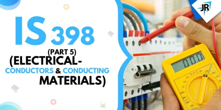 IS 398 (Part 5) (Electrical Conductors and Conducting Materials)