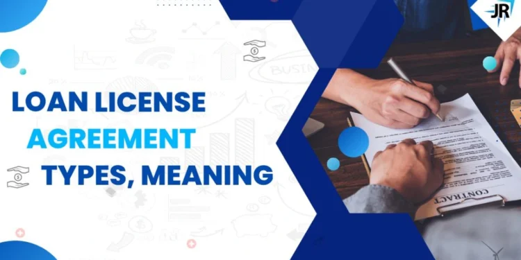 Loan License Agreement | Types, Meaning, Documents