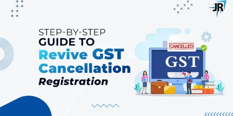 Step-by-step guide to Revive GST Cancellation Registration