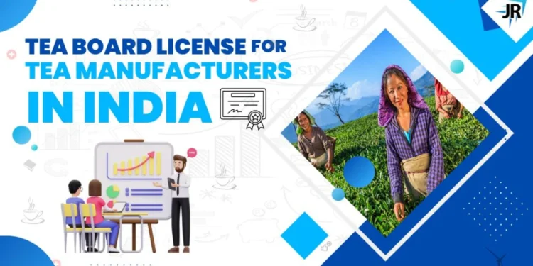 Tea Board License For Tea Manufacturers In India