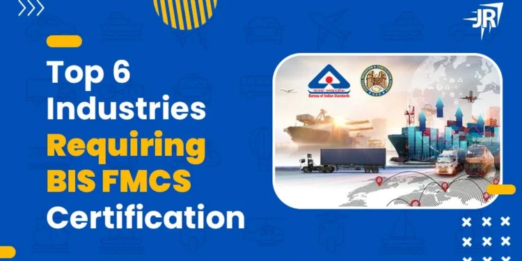 Top 6 Industries Requiring BIS FMCS Certification
