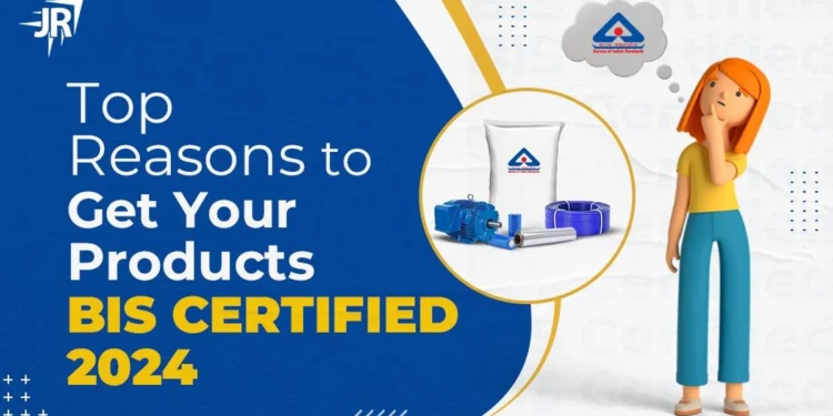 Top Reasons to Get Your Products BIS Certified in 2024
