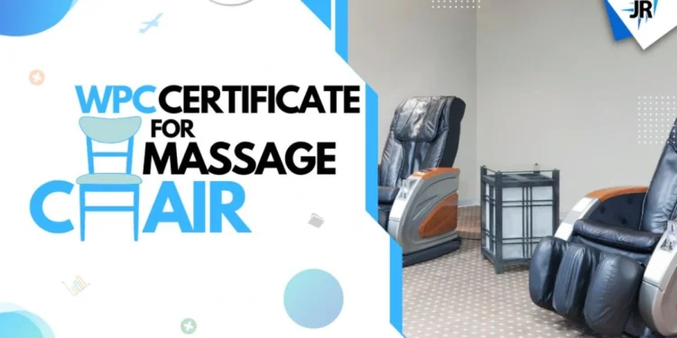 WPC Certificate For Massage Chair | WPC Certificate Need For Massage Chair